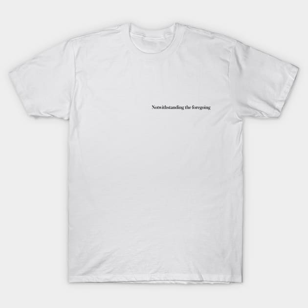 notwithstanding the foregoing T-Shirt by pepart